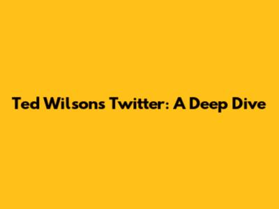 Ted Wilson's Twitter: A Deep Dive