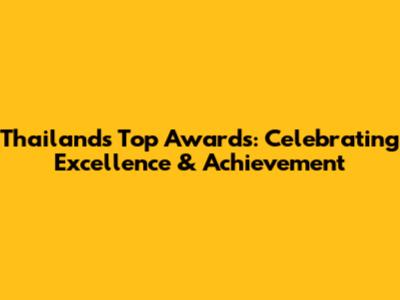 Thailand's Top Awards: Celebrating Excellence & Achievement