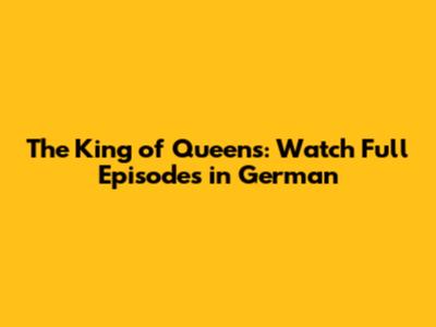 The King of Queens: Watch Full Episodes in German