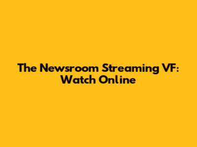 The Newsroom Streaming VF: Watch Online