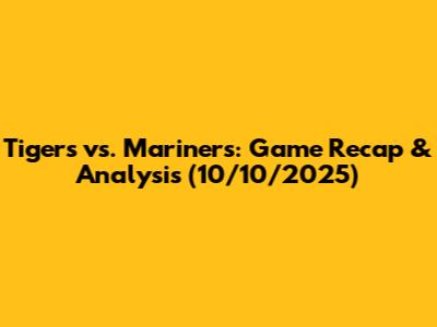 Tigers vs. Mariners: Game Recap & Analysis (10/10/2025)
