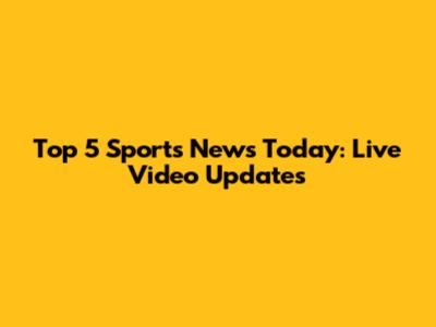 Top 5 Sports News Today: Live Video Updates