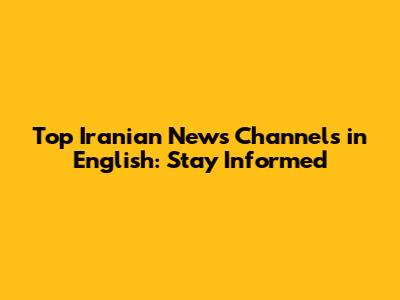 Top Iranian News Channels in English: Stay Informed
