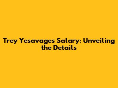 Trey Yesavage's Salary: Unveiling the Details