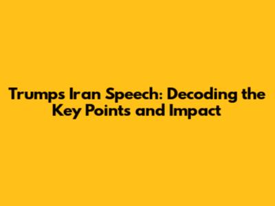 Trump's Iran Speech: Decoding the Key Points and Impact