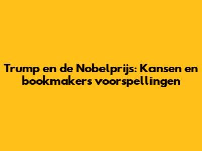 Trump en de Nobelprijs: Kansen en bookmakers' voorspellingen