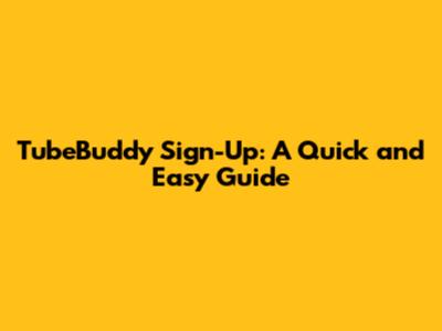 TubeBuddy Sign-Up: A Quick and Easy Guide