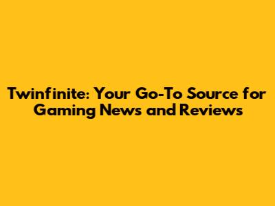 Twinfinite: Your Go-To Source for Gaming News and Reviews