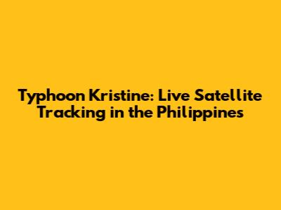 Typhoon Kristine: Live Satellite Tracking in the Philippines