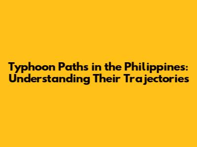 Typhoon Paths in the Philippines: Understanding Their Trajectories