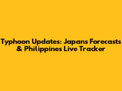 Typhoon Updates: Japan's Forecasts & Philippines Live Tracker