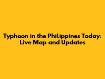 Typhoon in the Philippines Today: Live Map and Updates