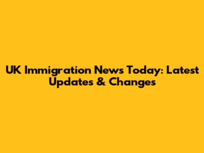 UK Immigration News Today: Latest Updates & Changes