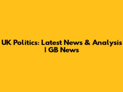 UK Politics: Latest News & Analysis | GB News