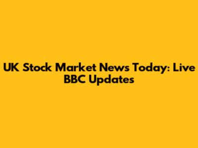 UK Stock Market News Today: Live BBC Updates
