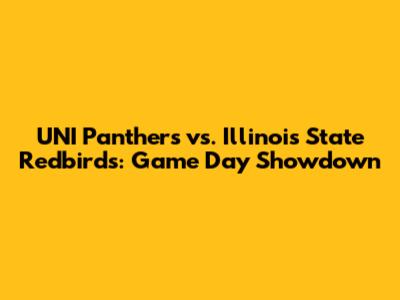 UNI Panthers vs. Illinois State Redbirds: Game Day Showdown