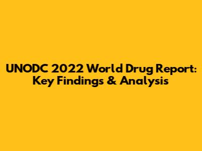 UNODC 2022 World Drug Report: Key Findings & Analysis