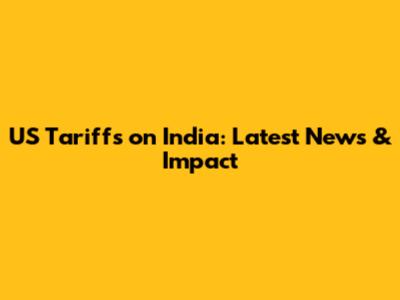 US Tariffs on India: Latest News & Impact