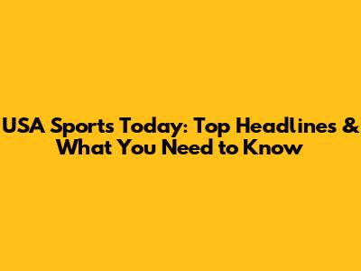 USA Sports Today: Top Headlines & What You Need to Know