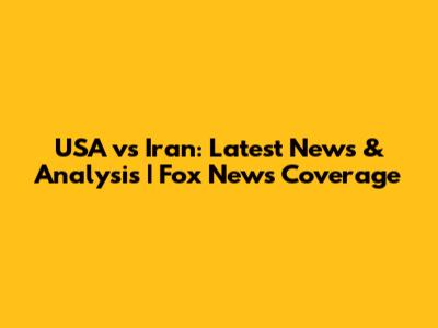 USA vs Iran: Latest News & Analysis | Fox News Coverage