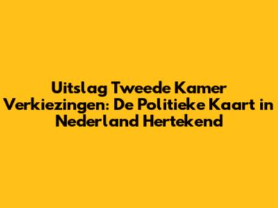 Uitslag Tweede Kamer Verkiezingen: De Politieke Kaart in Nederland Hertekend
