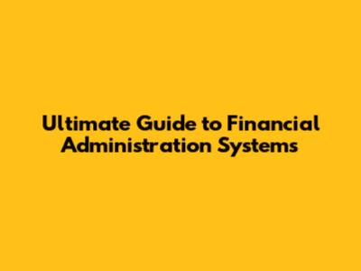 Ultimate Guide to Financial Administration Systems