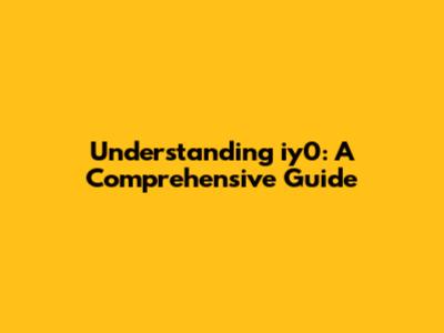 Understanding iy0: A Comprehensive Guide