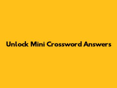 Unlock Mini Crossword Answers