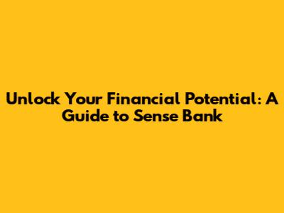 Unlock Your Financial Potential: A Guide to Sense Bank