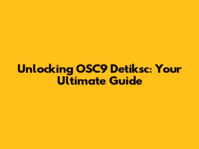 Unlocking OSC9 Detiksc: Your Ultimate Guide