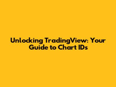 Unlocking TradingView: Your Guide to Chart IDs