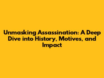 Unmasking Assassination: A Deep Dive into History, Motives, and Impact