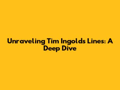 Unraveling Tim Ingold's Lines: A Deep Dive