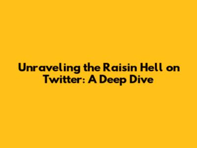 Unraveling the Raisin Hell on Twitter: A Deep Dive