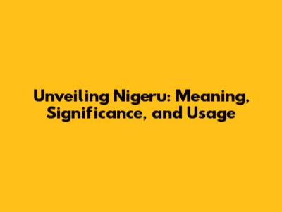 Unveiling "Nigeru": Meaning, Significance, and Usage
