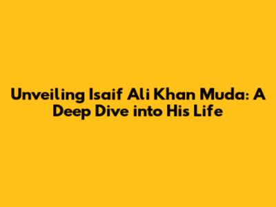 Unveiling Isaif Ali Khan Muda: A Deep Dive into His Life