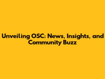 Unveiling OSC: News, Insights, and Community Buzz