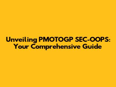 Unveiling PMOTOGP SEC-OOPS: Your Comprehensive Guide
