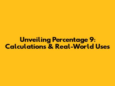 Unveiling Percentage 9: Calculations & Real-World Uses