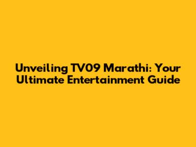 Unveiling TV09 Marathi: Your Ultimate Entertainment Guide