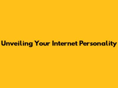 Unveiling Your Internet Personality