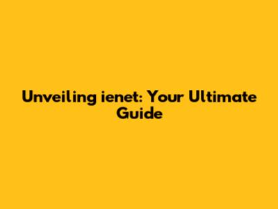 Unveiling ienet: Your Ultimate Guide