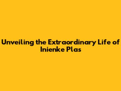 Unveiling the Extraordinary Life of Inienke Plas