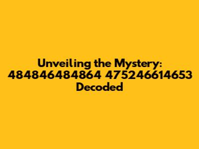 Unveiling the Mystery: 484846484864 475246614653 Decoded