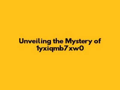 Unveiling the Mystery of 1yxiqmb7xw0