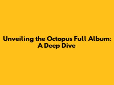 Unveiling the Octopus Full Album: A Deep Dive