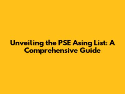 Unveiling the PSE Asing List: A Comprehensive Guide