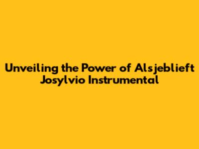 Unveiling the Power of Alsjeblieft Josylvio Instrumental