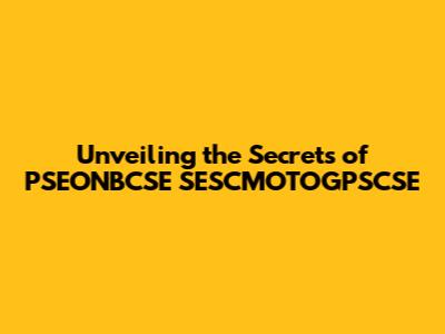 Unveiling the Secrets of PSEONBCSE SESCMOTOGPSCSE