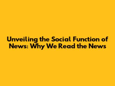 Unveiling the Social Function of News: Why We Read the News